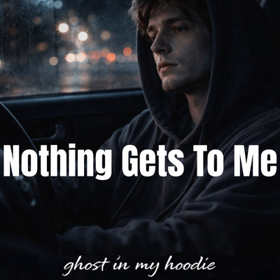 Nothing Gets to Me cover art by Ghost in my hoodie